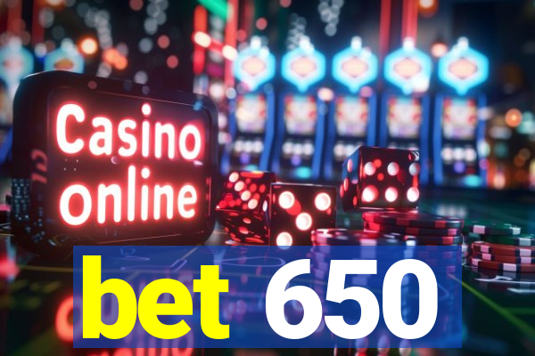 bet 650